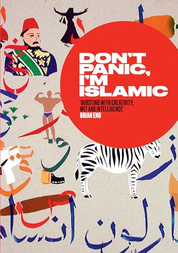 Don't Panic, I'm Islamic: How to Stop Worrying and Learn to Love the Alien Next Door: Words and Pictures on How to Stop Worrying and Learn to Love the Neighbour Next Door