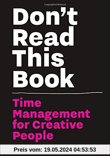 Don't Read This Book: Time Management for Creative People