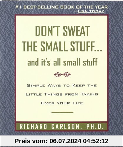 Don't Sweat the Small Stuff and It's All Small Stuff: Simple Ways to Keep the Little Things from Taking Over Your Life (Don't Sweat the Small Stuff Series)