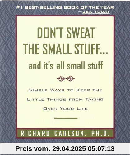 Don't Sweat the Small Stuff and It's All Small Stuff: Simple Ways to Keep the Little Things from Taking Over Your Life (Don't Sweat the Small Stuff Series)