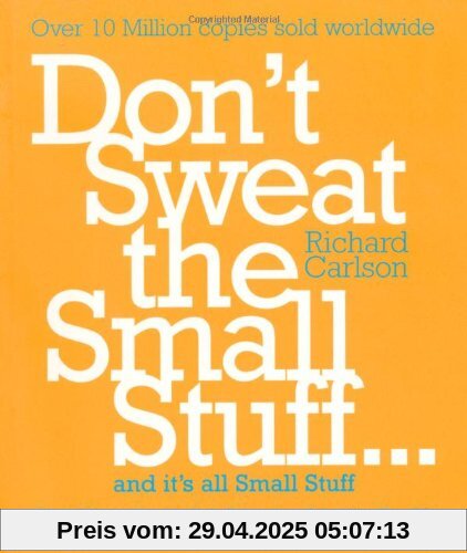 Don't Sweat the Small Stuff: Simple Ways to Keep the Little Things from Taking Over Your Life