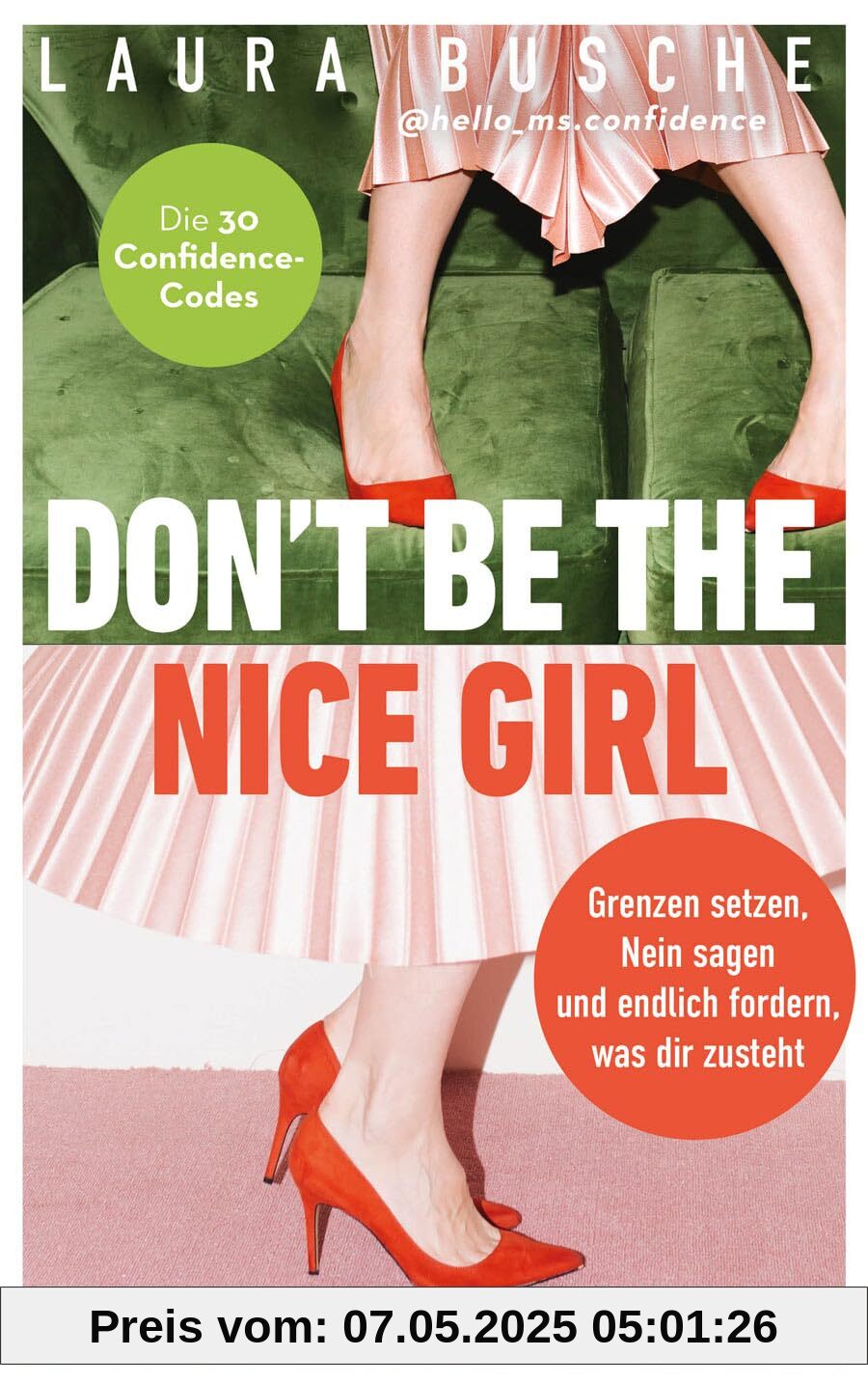 Don't be the nice girl: Grenzen setzen, Nein sagen und endlich fordern, was dir zusteht. Die 33 Confidence-Codes.: Grenzen setzen, Nein sagen und ... of Influence und lebe deine Weiblichkeit
