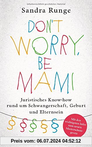 Don't worry, be Mami: Juristisches Know-how rund um Schwangerschaft, Geburt und Elternsein