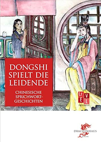 Dongshi spielt die Leidende: Chinesische Sprichwortgeschichten (Level: Sprachlehrreihe)
