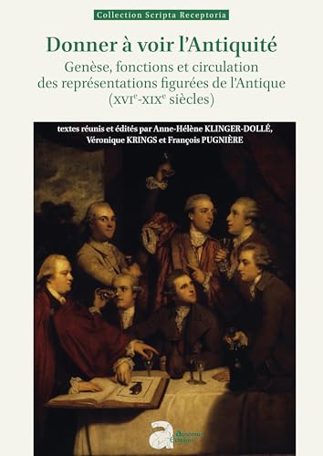 Donner à voir l'Antiquité: Genèse, fonctions et circulation des représentations figurées de l'Antique (XVIe-XIXe siècle) von AUSONIUS