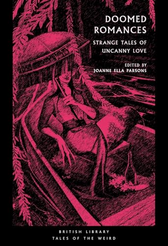 Doomed Romances: Strange Tales of Uncanny Love (Tales of the Weird, Band 45) von British Library Publishing