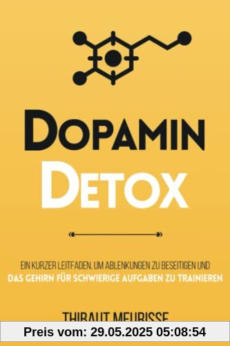 Dopamin Detox: Ein kurzer Leitfaden, um Ablenkungen zu beseitigen und das Gehirn für schwierige Aufgaben zu trainieren Dopamin Detox: Ein kurzer Leitfaden, um Ablenkungen zu beseitigen und das Gehirn für schwierige Aufgaben zu trainieren