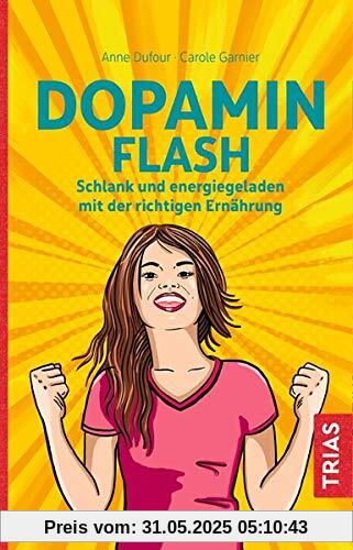 Dopamin Flash: Schlank und energiegeladen mit der richtigen Ernährung Dopamin Flash: Schlank und energiegeladen mit der richtigen Ernährung