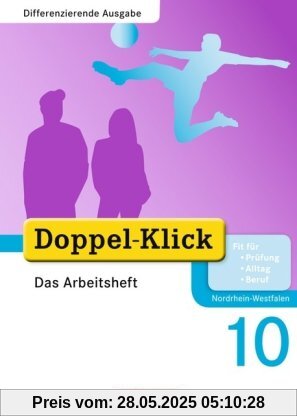 Doppel-Klick - Differenzierende Ausgabe Nordrhein-Westfalen: 10. Schuljahr - Das Arbeitsheft Doppel-Klick - Differenzierende Ausgabe Nordrhein-Westfalen: 10. Schuljahr - Das Arbeitsheft