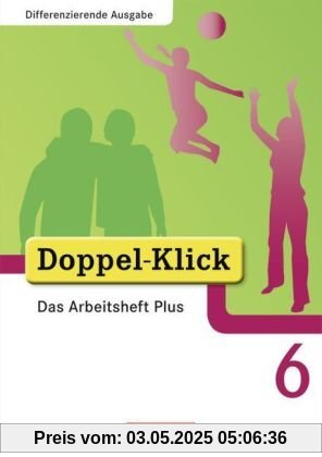 Doppel-Klick - Differenzierende Ausgabe: 6. Schuljahr - Das Arbeitsheft Plus: Mit LÃ¶sungsheft