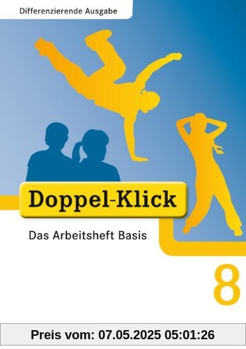 Doppel-Klick - Differenzierende Ausgabe: 8. Schuljahr - Das Arbeitsheft Basis Doppel-Klick - Differenzierende Ausgabe: 8. Schuljahr - Das Arbeitsheft Basis