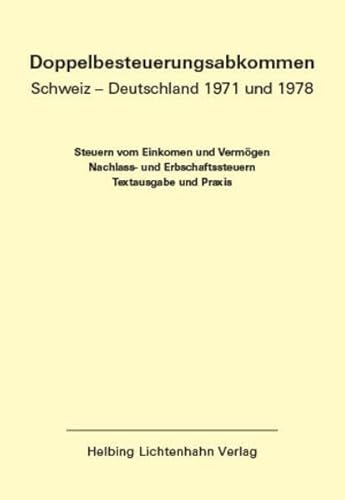Doppelbesteuerungsabkommen Schweiz – Deutschland 1971 und 1978 EL 63 (Doppelbesteuerungsabkommen Schweiz - Deutschland 1971 und 1978: Steuern vom ... Erbschaftsteuern - Textausgabe und Praxis) von Helbing & Lichtenhahn