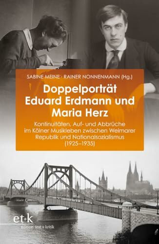 Doppelporträt Eduard Erdmann und Maria Herz: Kontinuitäten, Auf- und Abbrüche im Kölner Musikl... Doppelporträt Eduard Erdmann und Maria Herz: Kontinuitäten, Auf- und Abbrüche im Kölner Musikl...