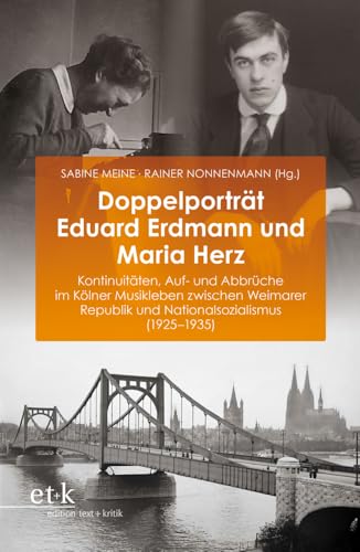 Doppelporträt Eduard Erdmann und Maria Herz: Kontinuitäten, Auf- und Abbrüche im Kölner Musikleben zwischen Weimarer Republik und Nationalsozialismus (1925–1935)
