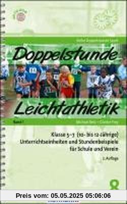 Doppelstunde Leichtathletik Band 1: Klasse 5-7 (10- bis 12-Jährige)  Unterrichtseinheiten und Stundenbeispiele für Schule und Verein (Doppelstunde Sport)