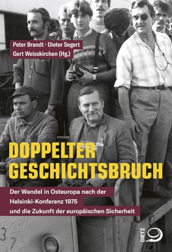 Doppelter Geschichtsbruch: Der Wandel in Osteuropa nach der Helsinki-Konferenz 1975 und die Zukunft der europäischen Sicherheit von Dietz Verlag J.H.W. Nachf