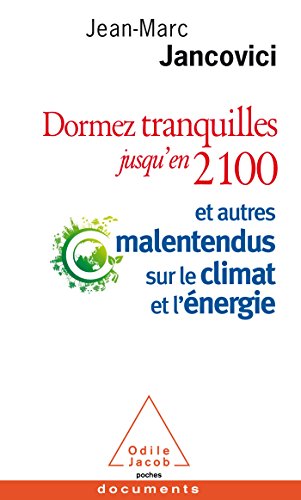 Dormez tranquilles jusqu'en 2100: Et autres malentendus sur le climat et l'énergie