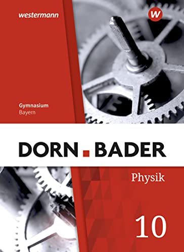 Dorn / Bader Physik SI - Ausgabe 2019 für Bayern: Schülerband 10 von Schroedel