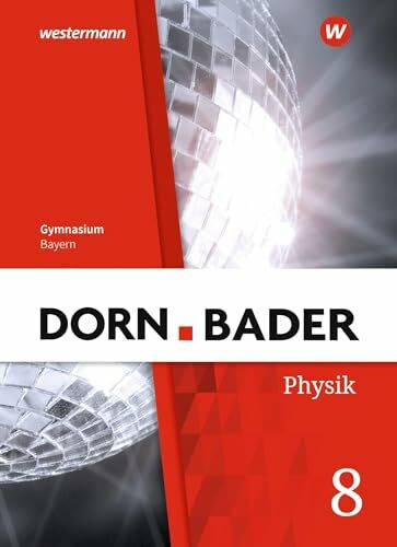 Dorn / Bader Physik SI - Ausgabe 2019 f�r Bayern: Schulbuch 8: Ausgabe 2019 - Sekundarstufe 1 Dorn / Bader Physik SI - Ausgabe 2019 f�r Bayern: Schulbuch 8: Ausgabe 2019 - Sekundarstufe 1