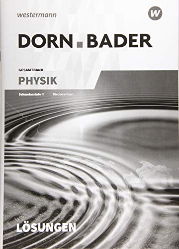 Dorn / Bader Physik SII - Ausgabe 2018 für Niedersachsen: Lösungen (Dorn / Bader Physik SII: Ausgabe 2018 Niedersachsen) von Westermann Bildungsmedien Verlag GmbH