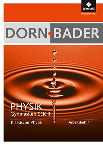 Dorn / Bader Physik SII - Ausgabe 2011: Arbeitsheft 1: Klassische Physik: Klassische Physik. Sekundarstufe 2. Ausgabe 2011 (Dorn / Bader Physik SII: Arbeitshefte Ausgabe 2011)