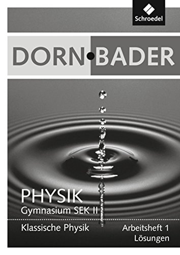 Dorn / Bader Physik SII - Ausgabe 2011: Lösungen zum Arbeitsheft 1 Klassische Physik (Dorn / Bader Physik SII: Arbeitshefte Ausgabe 2011)