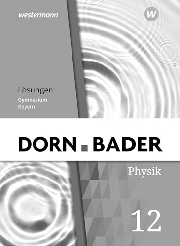 Dorn / Bader Physik SII - Ausgabe 2023 Bayern: Lösungen 12: Sekundarstufe 2 - Ausgabe 2023