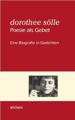 Dorothee Sölle Poesie als Gebet: Eine Biografie in Gedichten von Wichern
