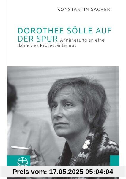 Dorothee Sölle auf der Spur: Annäherung an eine Ikone des Protestantismus