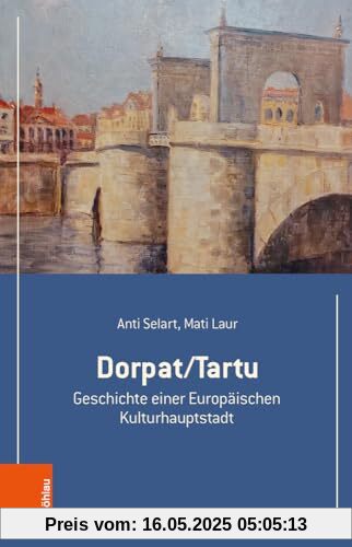 Dorpat/Tartu: Geschichte einer Europäischen Kulturhauptstadt