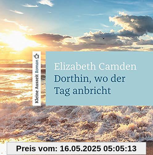 Dorthin, wo der Tag anbricht: Kleine Auszeit Roman