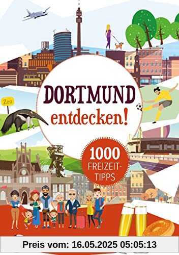 Dortmund entdecken! 1000 Freizeittipps: Natur, Kultur, Sport, Spaß (Freizeitführer)