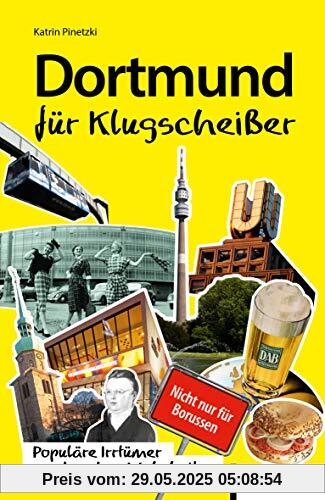 Dortmund für Klugscheißer: Populäre Irrtümer und andere Wahrheiten Dortmund für Klugscheißer: Populäre Irrtümer und andere Wahrheiten