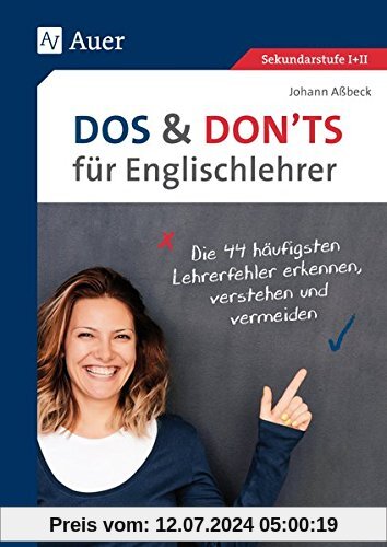 Dos and Don'ts für Englischlehrer: Die 44 häufigsten Lehrerfehler erkennen, verstehen und vermeiden (5. bis 13. Klasse)