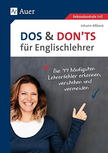 Dos and Donts für Englischlehrer: Die 44 häufigsten Lehrerfehler erkennen, verstehen und verme...