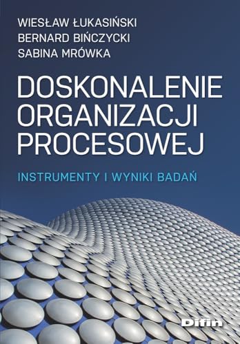 Doskonalenie organizacji procesowej: Instrumenty i wyniki badań Doskonalenie organizacji procesowej: Instrumenty i wyniki badań von Difin