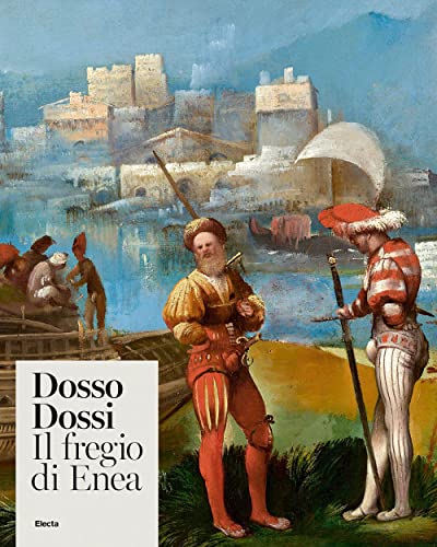 Dosso Dossi. Il fregio di Enea. Ediz. illustrata von Electa