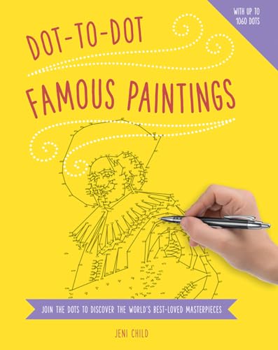 Dot to Dot: Famous Paintings: Join the Dots to Discover the World's Best-Loved Masterpieces