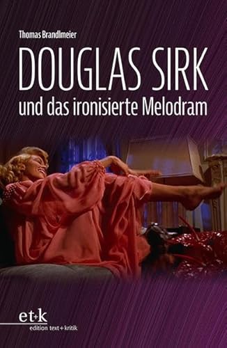 Douglas Sirk und das ironisierte Melodram von Edition Text + Kritik