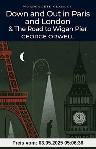 Down and Out in Paris and London & The Road to Wigan Pier (Wordsworth Classics)