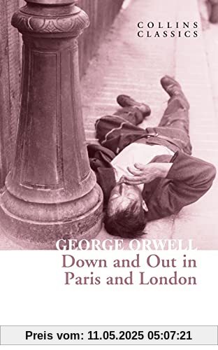 Down and Out in Paris and London: The Internationally Best Selling Author of Animal Farm and 1984 (Collins Classics)