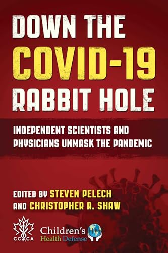 Down the COVID-19 Rabbit Hole: Independent Scientists and Physicians Unmask the Pandemic von Childrens Health Defense Books