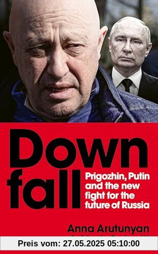 Downfall: Prigozhin, Putin, and the new fight for the future of Russia