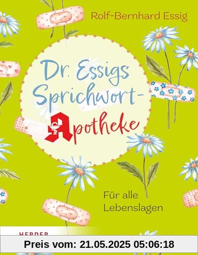 Dr. Essigs Sprichwort-Apotheke: Für alle Lebenslagen