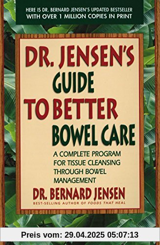 Dr. Jensen's Guide to Better Bowel Care: A Complete Program for Tissue Cleansing through Bowel Management