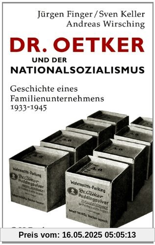 Dr. Oetker und der Nationalsozialismus: Geschichte eines Familienunternehmens 1933-1945 Dr. Oetker und der Nationalsozialismus: Geschichte eines Familienunternehmens 1933-1945