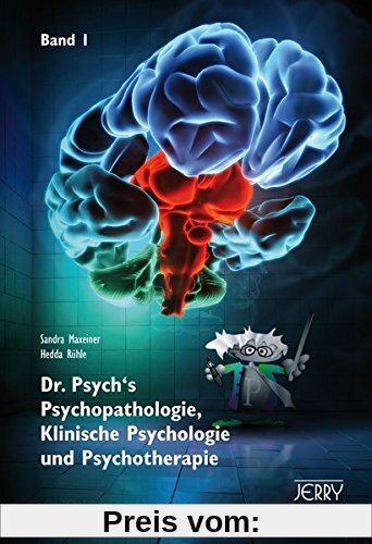Dr. Psych's Psychopathologie, Klinische Psychologie und Psychotherapie, Band I