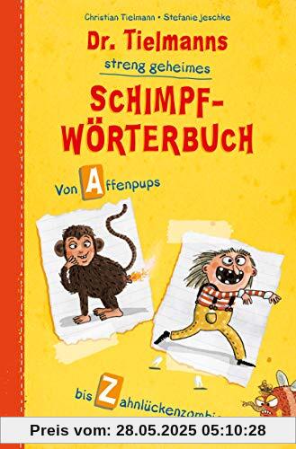 Dr. Tielmanns streng geheimes Schimpfwörterbuch: Von Affenpups bis Zahnlückenzombie