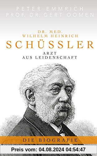 Dr. med. Wilhelm Heinrich Schüßler: Arzt aus Leidenschaft - Die Biographie