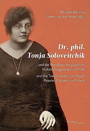 Dr. phil. Tonja Soloveitchik und die Wandlung des jüdischen Volksbildungswesens in Polen – Dr. phil. Tonya Soloveitchik and the Transformation of ... Footsteps of a Lithuanian-American Educator von Hentrich und Hentrich Verlag Berlin